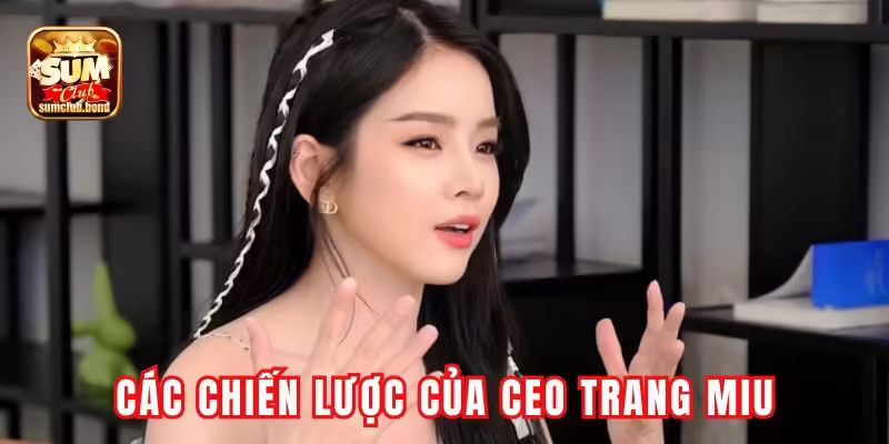 Các chiến lược của Trang Miu tại Sumclub Các chiến lược của Trang Miu tại Sumclub