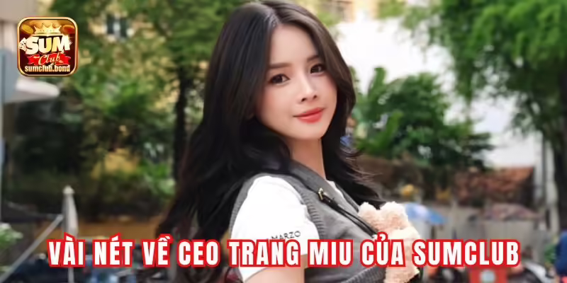 Vài nét về CEO Trang Miu của Sumclub Vài nét về CEO Trang Miu của Sumclub