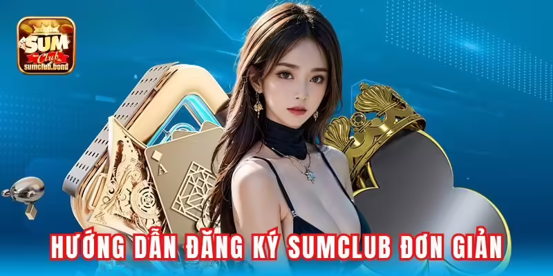 Hướng dẫn đăng ký Sumclub đơn giản cho người mới Hướng dẫn đăng ký Sumclub đơn giản cho người mới