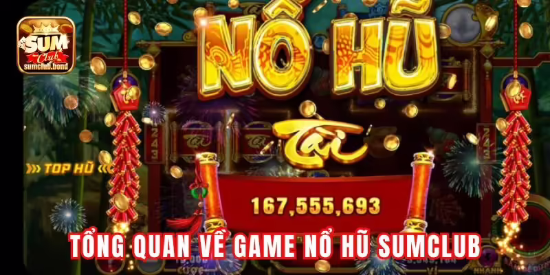 Khám phá game nổ hũ Sumclub cực hot Khám phá game nổ hũ Sumclub cực hot